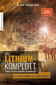 Das Lithium-Komplott: Plädoyer für ein essentielles Spurenelement (Detsches Buch, Neueste Auflage, Dr. Michael Nehls)